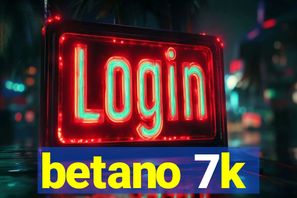 betano 7k